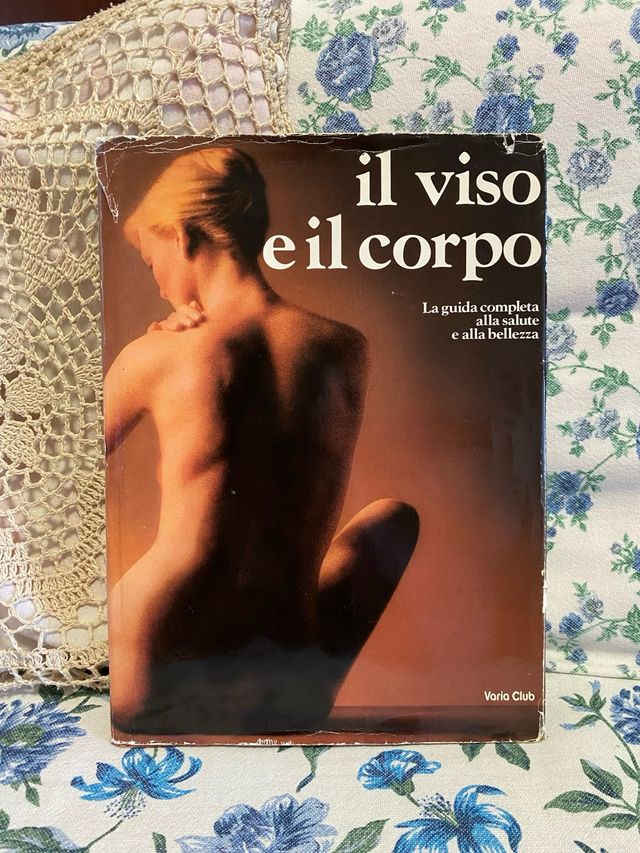 Il viso e il corpo: Guida alla salute e bellezza