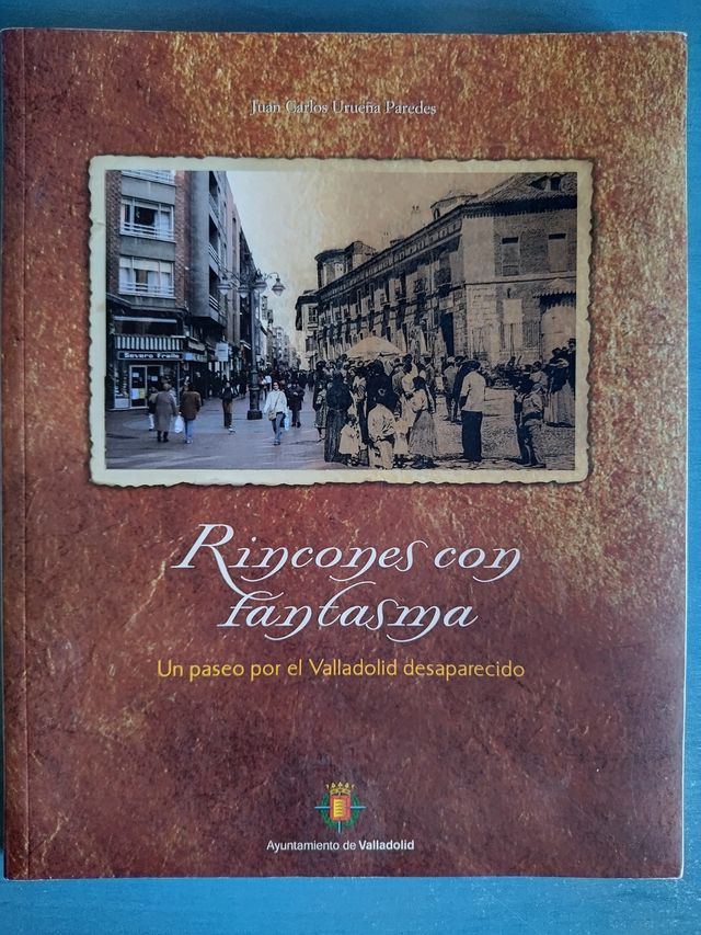 Rincones con fantasma. Valladolid desaparecido