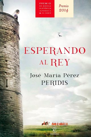 Esperando al rey: Premio Alfonso X novela histórica 2014 (ESPASA NARRATIVA) Peridis