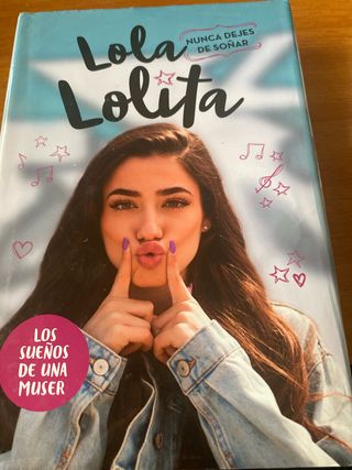 Nunca dejes de soñar (Lola Lolita 2): La histor...