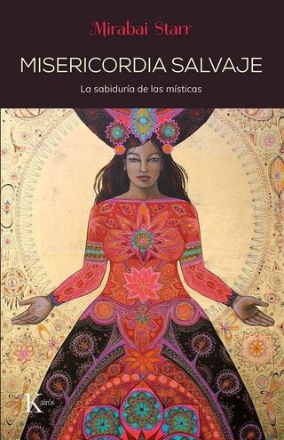 Misericordia salvaje: La sabiduría de las místi...