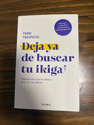 Deja ya de buscar tu ikigai: Deshazte de lo que...