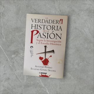 La verdadera Historia de la Pasión: Según la In...