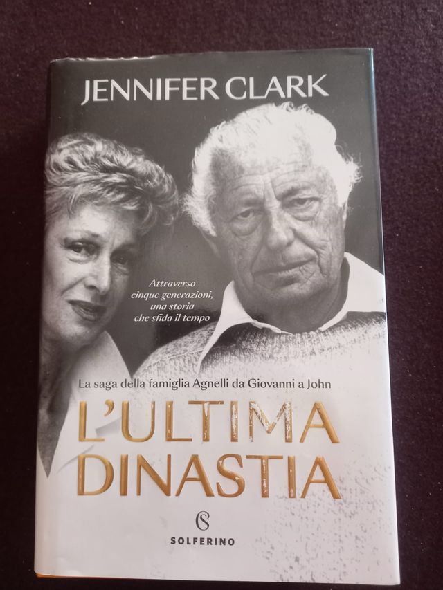 L'ultima dinastia. La saga della famiglia Agnel...