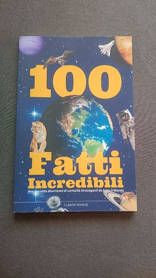 100 FATTI INCREDIBILI: Una Raccolta Divertente ...