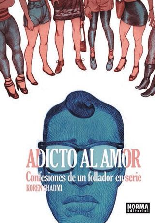 Adicto al amor. Confesiones de un follador en s...