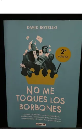 No me toques los Borbones: Locuras, escándalos,...