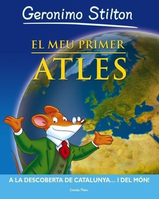 El meu primer atles: A la descoberta de Catalunya... i del món! (Geronimo Stilton) [Hardcover] Stilton, Geronimo