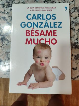 Bésame mucho: Cómo criar a tus hijos con amor