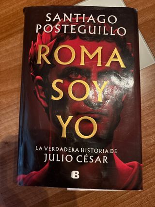 Roma soy yo: La verdadera historia de Julio Cés...