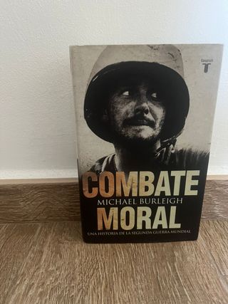 Combate moral: Una historia de la Segunda Guerr...
