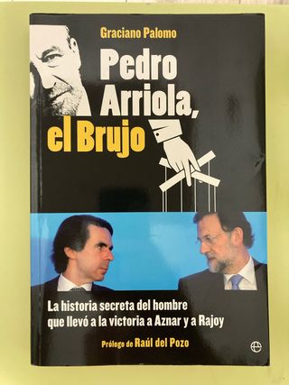 Pedro Arriola, el brujo: La historia secreta de...