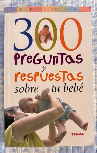 300 preguntas y respuestas sobre tu bebé