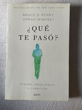 ¿Qué te pasó?: Trauma, resiliencia y curación