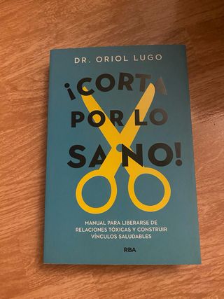 ¡Corta por lo sano!: Manual para liberarse relacio