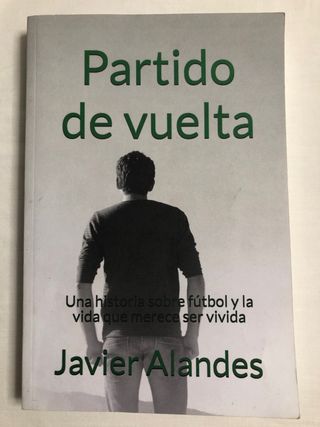 Partido de vuelta: Una historia sobre fútbol y ...