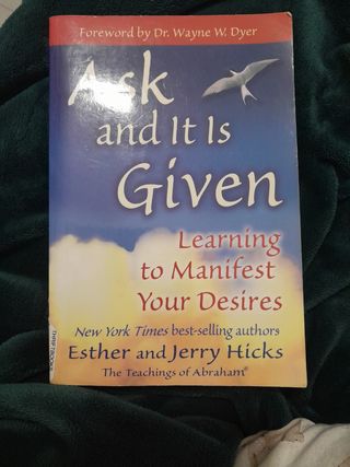 Ask and It Is Given: Learning to Manifest Your Desires (Law of Attraction Book 7)