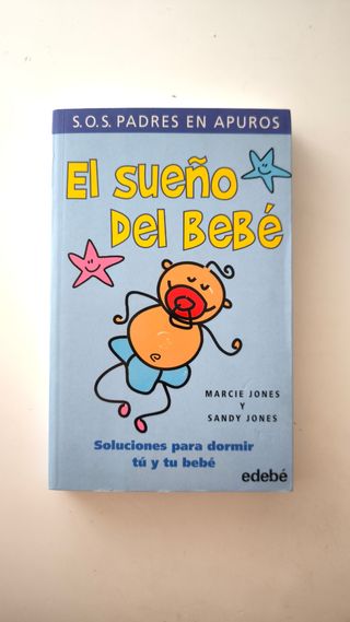 EL SUEÑO DEL BEBÉ. SOLUCIONES PARA DORMIR TÚ Y ...