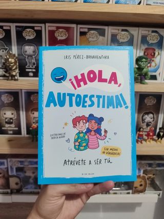 ¡Hola, autoestima!: Atrévete a ser tú sin miedo...