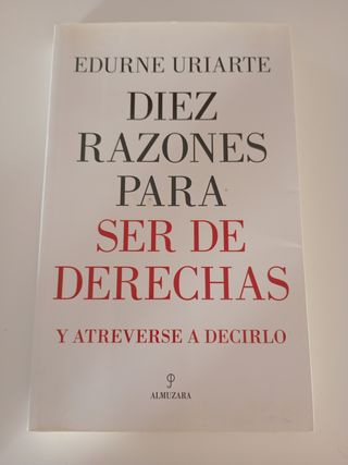 Diez razones para ser de derechas: y atreverse ...
