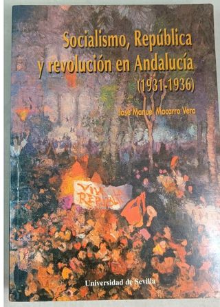 SOCIALISMO, REPÚBLICA Y REVOLUCIÓN EN ANDALUCÍA .