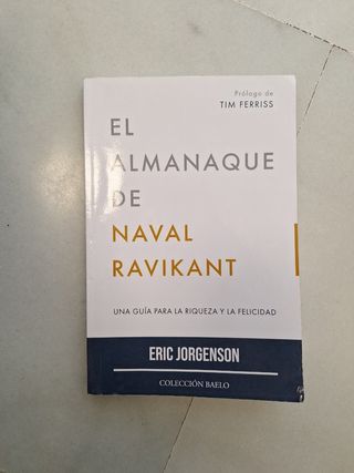 El Almanaque de Naval Ravikant: Una guía para l...