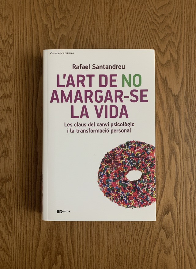 L'art de no amargar-se la vida: Les claus del c...