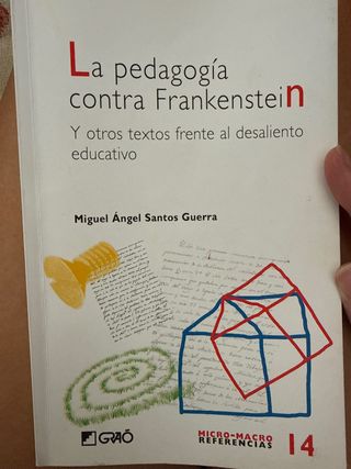 La pedagogía contra Frankenstein: Y otros texto...