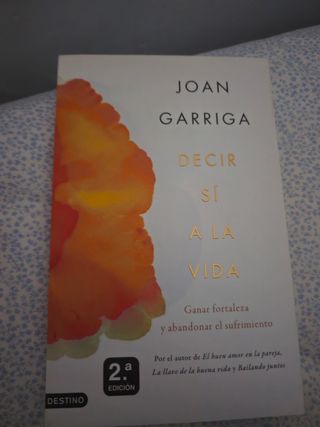 Decir sí a la vida: Ganar fortaleza y abandonar...