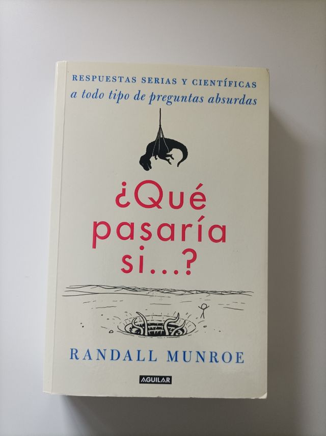 ¿Qué pasaría si...?: Respuestas serias y científicas a todo tipo de preguntas absurdas