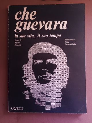 Che Guevara La sua vita, il suo tempo