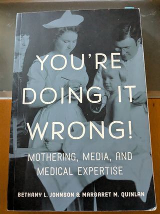 You're Doing it Wrong!: Mothering, Media, and M...