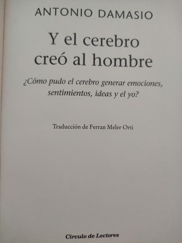Antonio Damasio 
"Y el cerebro creó al hombre"