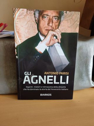 Gli Agnelli. Segreti, misteri e retroscena dell...