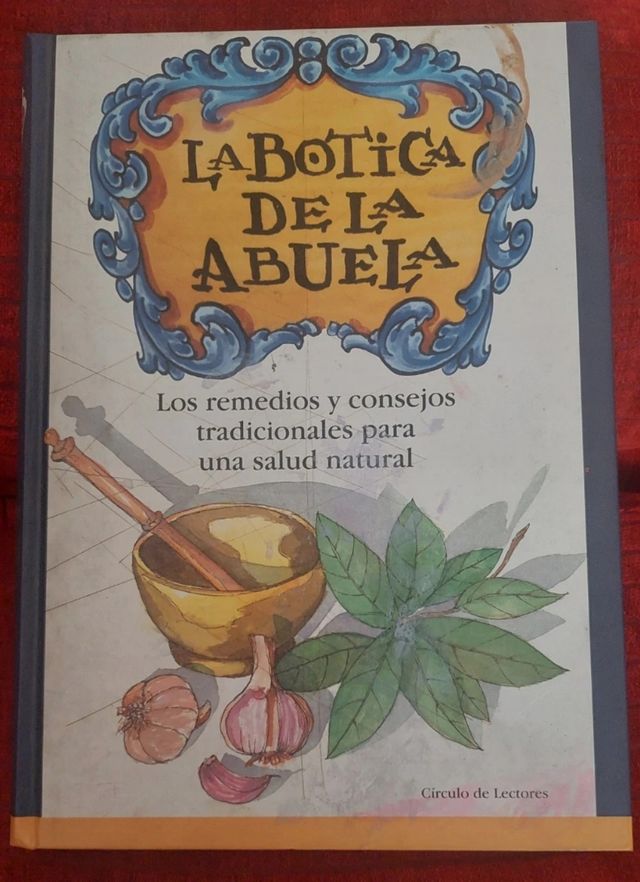 La botica de la abuela. Los remedios y consejos tradicionales para una salud natural .
