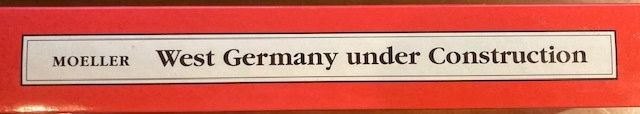 West Germany Under Construction Politics, Socie...