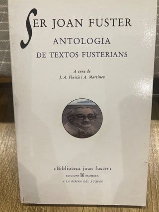 Ser Joan fuster: ANTOLOGIA DE TEXTOS FUSTERIANS