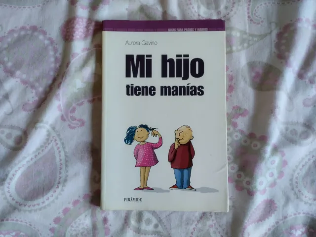 Mi hijo tiene manías (Guías para padres y madres)