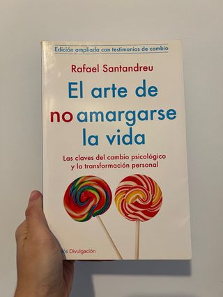 El arte de no amargarse la vida: Las claves del...