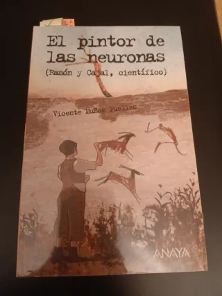 El pintor de las neuronas: Ramón y Cajal, cient...