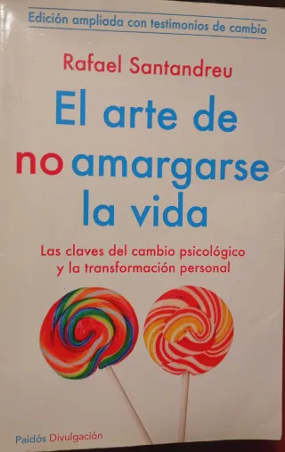 El arte de no amargarse la vida: Las claves del...