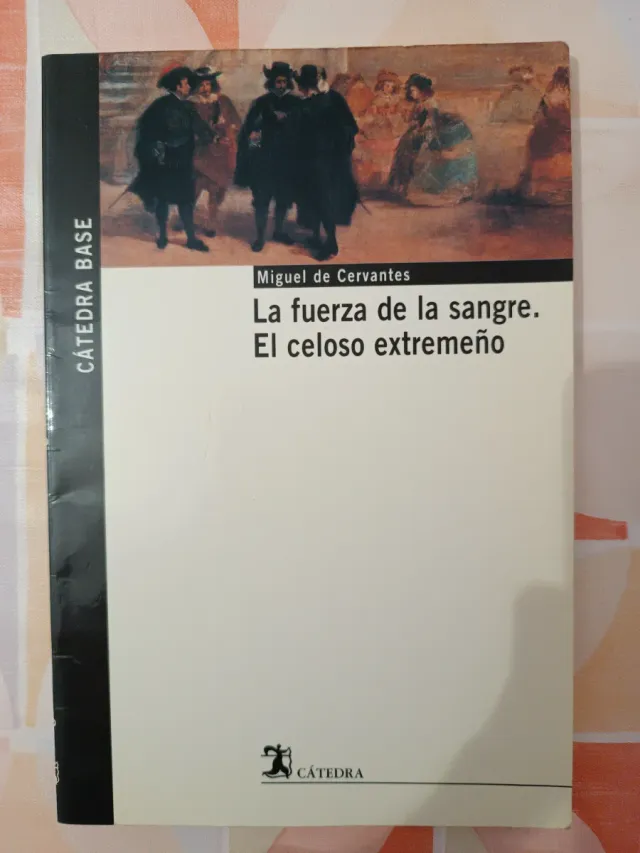 La fuerza de la sangre; El celoso extremeño (Sp...