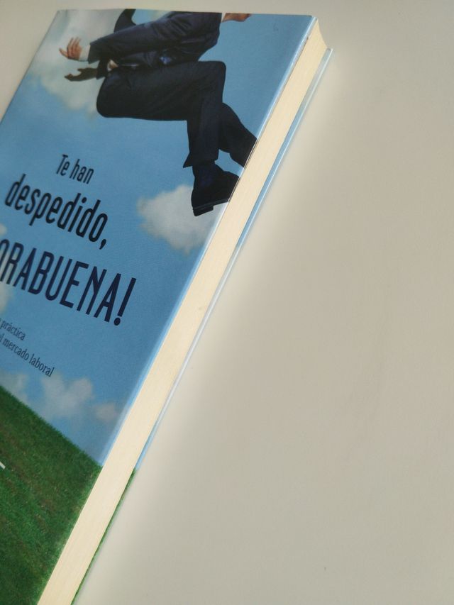 Te han despedido, ¡enhorabuena!: Una guía práct...
