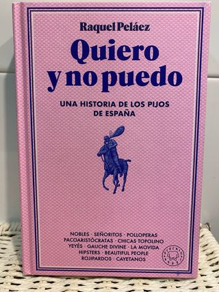 Quiero y no puedo: Una historia de los pijos de...
