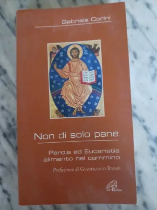 Non di solo pane. Parola ed Eucaristia alimento...