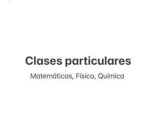 Clases particulares: Matemáticas, Física, Química