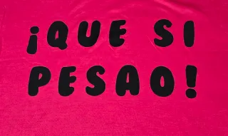 Camiseta ¡Que si Pesao! mujer. REGALO