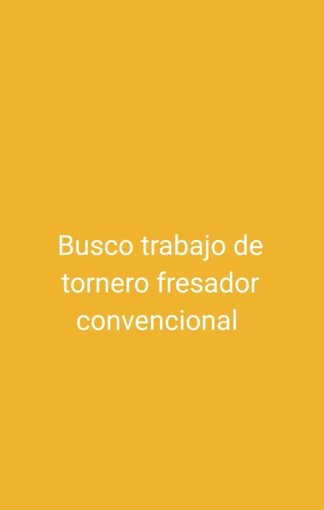 Busco trabajo de tornero fresador convencional