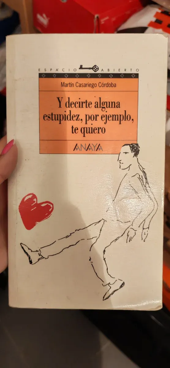 Y decirte alguna estupidez, por ejemplo, te quiero