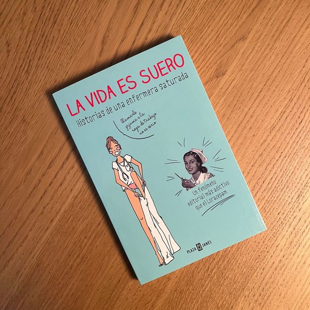 La vida es suero: Hist. de una enfermera saturada.